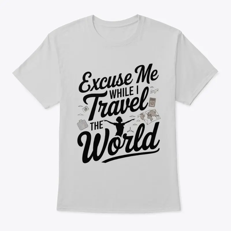 Excuse me while I travel the world