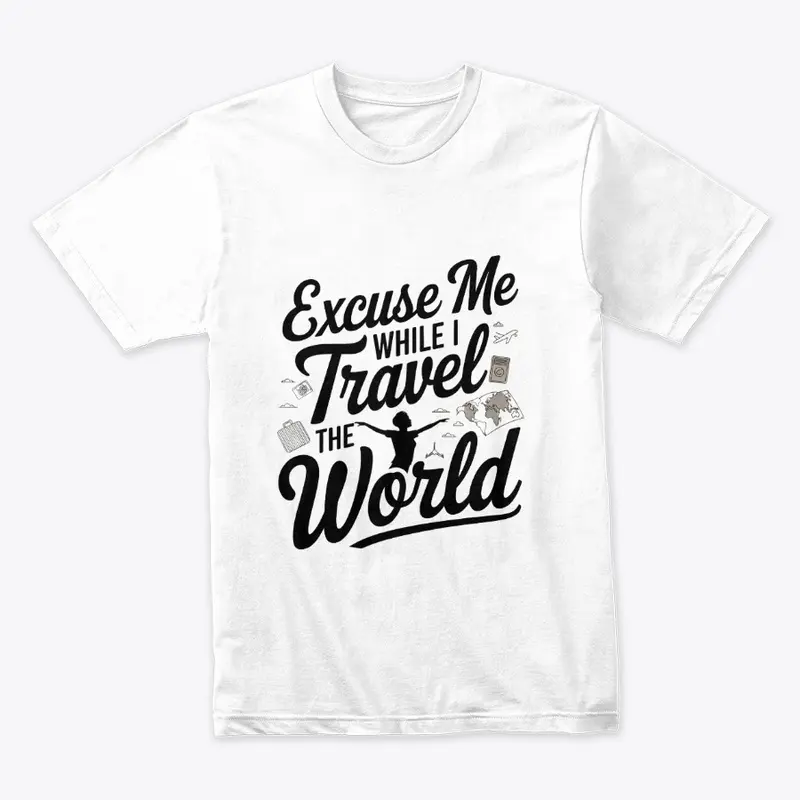 Excuse me while I travel the world