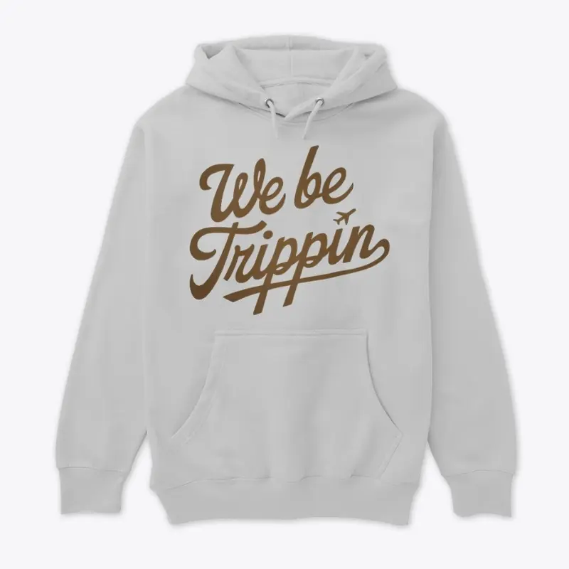 We Be Trippin' T-Shirt | Funny Shirt