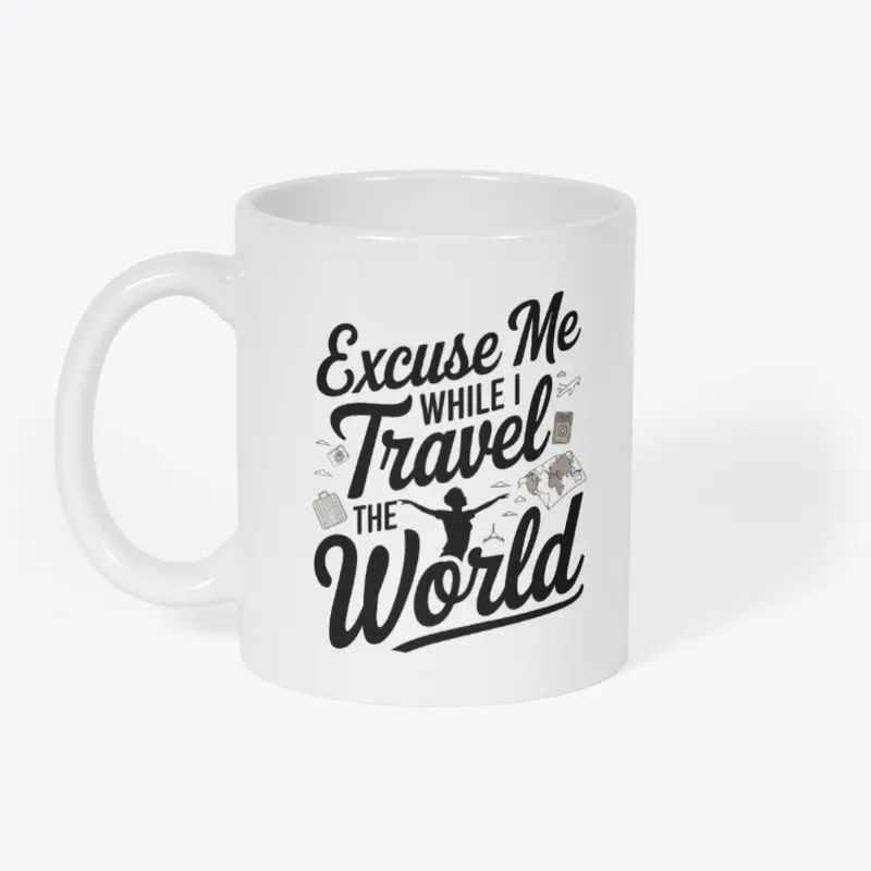 Excuse me while I travel the world