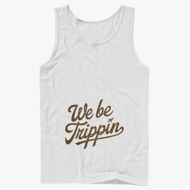 We Be Trippin' T-Shirt | Funny Shirt