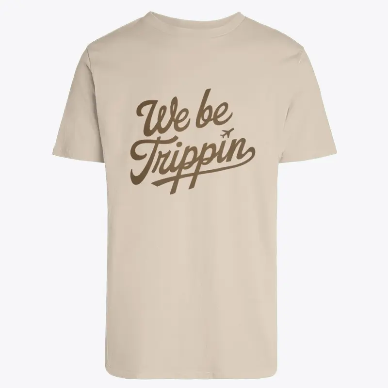 We Be Trippin' T-Shirt | Funny Shirt